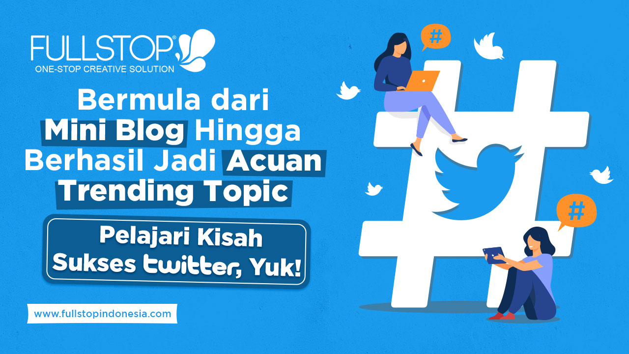 Bermula dari Mini Blog Hingga Berhasil Jadi Acuan Trending Topic. Pelajari Kisah Sukses Twitter, Yuk! 